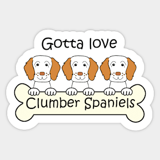 Gotta Love Clumber Spaniels Sticker